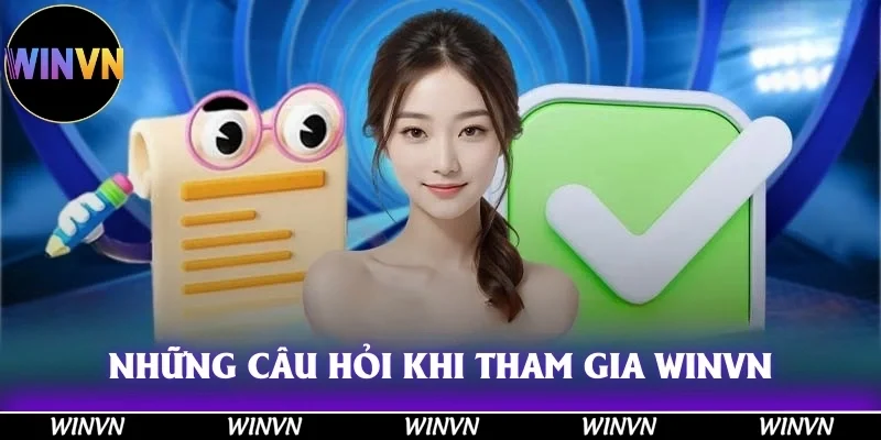 WINVN 40 Những câu hỏi được nêu ra nhiều nhất khi tham gia vào Winvn