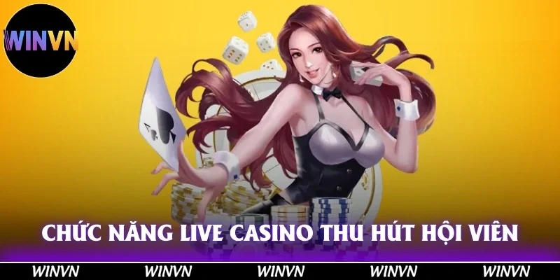 Chức năng Live Casino đã thu hút hội viên bởi điều gì