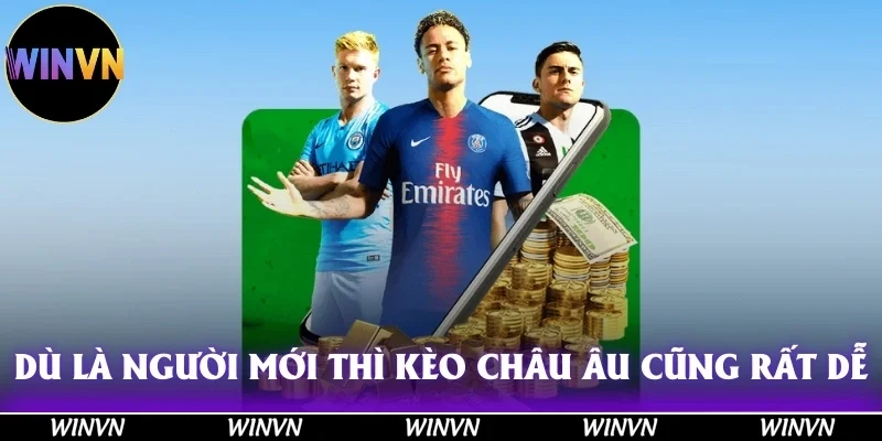 Dù bạn là người chơi mới, kèo Châu Âu cũng không phải là trở  ngại