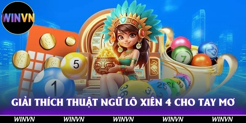 Giải thích thuật ngữ lô xiên 4 cho tay mơ