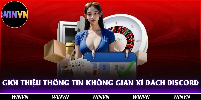 Giới thiệu thông tin về không gian xì dách Discord đỉnh cao như thế nào