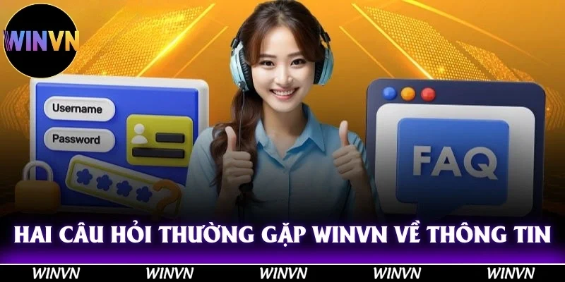 Hai câu hỏi thường gặp Winvn về thông tin chung
