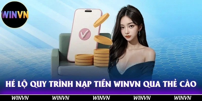Hướng Dẫn Nạp Tiền Winvn Chuẩn Xác, Đảm Bảo Thành Công 100% 4 Hé lộ quy trình nạp tiền Winvn thông qua thẻ cào điện thoại