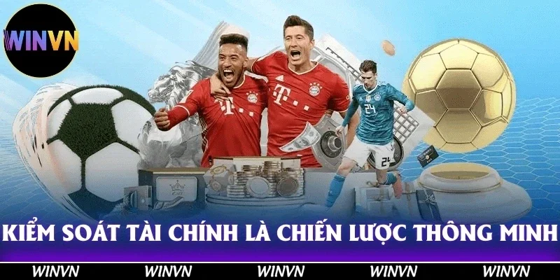 Kiểm soát tài chính là chiến lược thông minh khi tham gia cá cược thể thao!