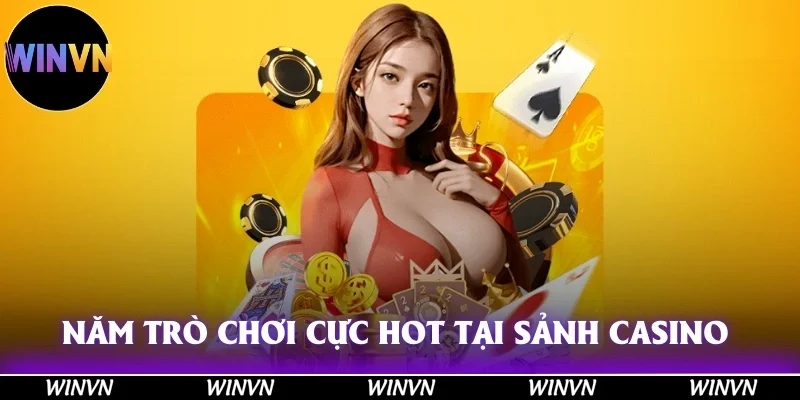 Năm trò chơi cực hot hòn họt tại sảnh Casino 