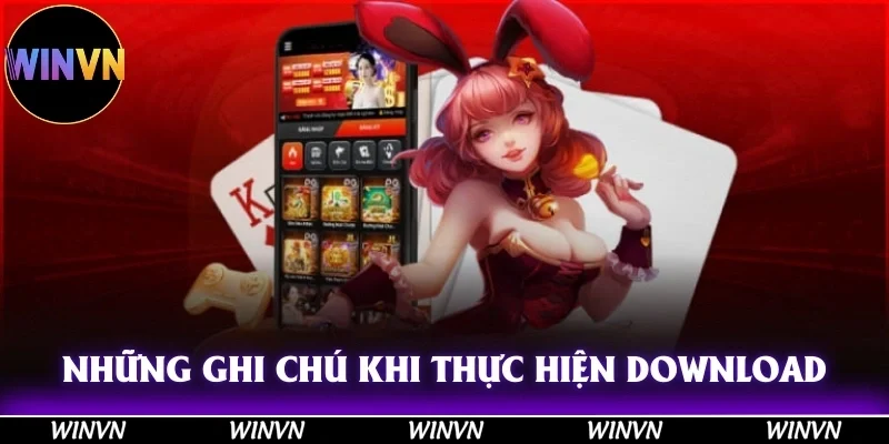 Những ghi chú quan trọng khi thực hiện download