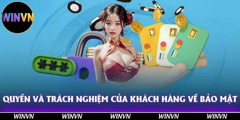 Quyền và trách nghiệm của khách hàng về chính sách bảo mật Winvn