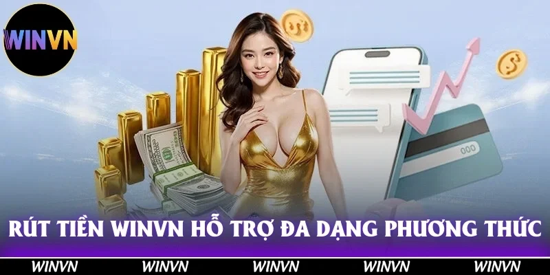 Rút Tiền Winvn - Hướng Dẫn Uy Tín, Đảm Bảo 100% Thành Công 3 Rút tiền Winvn hỗ trợ rất đa dạng phương thức để thực hiện