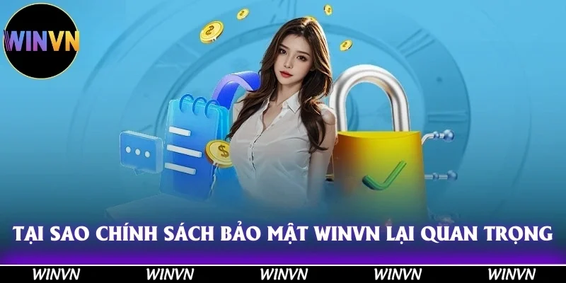 Tại sao chính sách bảo mật Winvn lại quan trọng đến thế?