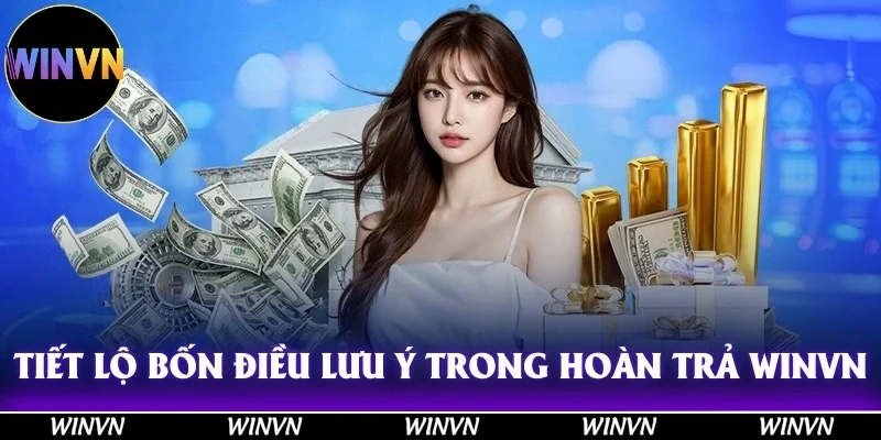 Tiết lộ bốn điều lưu ý trong chính sách hoàn trả Winvn